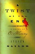 A Twist At the End: A Novel of O. Henry cover