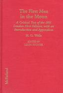 The First Men in the Moon A Critical Text of the 1901 London First Edition, With an Introduction and Appendices cover