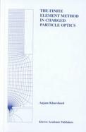The Finite Element Method in Charged Particle Optics cover