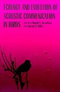Ecology and Evolution of Acoustic Communication in Birds cover