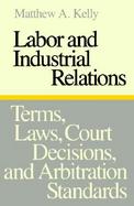 Labor and Industrial Relations Terms, Laws, Court Decisions, and Arbitration Standards cover