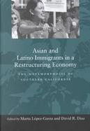 Asian and Latino Immigrants in a Restructuring Economy The Metamorphosis of Southern California cover