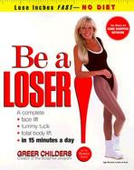 Be a Loser! Lose Inches Fast-No Diet cover