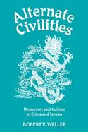 Alternate Civilities Democracy and Culture in China and Taiwan cover