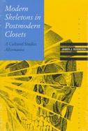 Modern Skeletons in Postmodern Closets A Cultural Studies Alternative cover