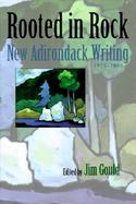 Rooted in Rock New Adirondack Writing, 1975-2000 cover