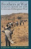 Brothers at War Making Sense of the Eritrean-Ethiopian War cover