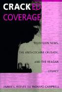 Cracked Coverage Television News, the Anti-Cocaine Crusade, and the Reagan Legacy cover