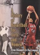 A History of Basketball for Girls and Women From Bloomers to Big Leagues cover
