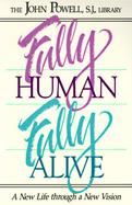 Fully Human Fully Alive A New Life Through a New Vision cover