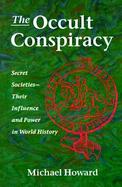 The Occult Conspiracy Secret Societies - Their Influence and Power in World History cover