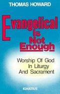 Evangelical Is Not Enough Worship of God in Liturgy and Sacrament cover