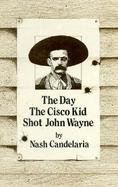 The Day the Cisco Kid Shot John Wayne cover