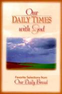 Our Daily Times With God Favorite Selections from Our Daily Bread cover
