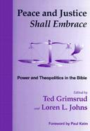 Peace and Justice Shall Embrace Power and Theopolitics in the Bible  Essays in Honor of Millard Lind cover