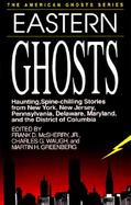 Eastern Ghosts: Spine-Chilling Stories from New York Pennsylvania New Jersey Delaware and Maryla cover