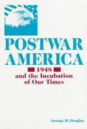 Postwar America 1948 And the Incubation of Our Times cover