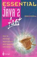 Essential Java 2 Fast How to Develop Applications and Applets With Java 2 cover
