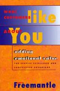 What Customers Like About You Adding Emotional Value for Service Excellence and Competitive Advantage cover