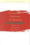 Peacekeepers, Politicians, and Warlords The Liberian Peace Process cover