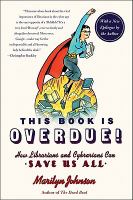 This Book Is Overdue! : How Librarians and Cybrarians Can Save Us All cover