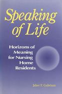 Speaking of Life Horizons of Meaning for Nursing Home Residents cover