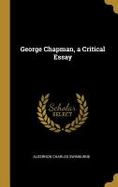 George Chapman, a Critical Essay cover