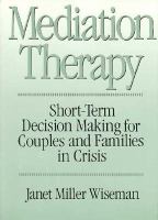 Mediation Therapy: Short-Term Decision Making for Couples and Families in Crisis cover