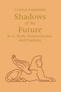 Shadows of the Future H.G. Wells, Science Fiction, and Prophecy cover