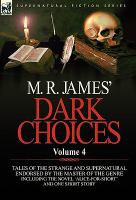 M R James' Dark Choices : Volume 4-A Selection of Fine Tales of the Strange and Supernatural Endorsed by the Master of the Genre; Including One Novel cover