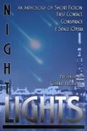 Night Lights : An Anthology of Short Fiction: First Contact, Conspiracy, and Space Opera cover