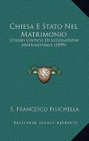 Chiesa E Stato Nel Matrimonio : Studio Critico Di Legislazione Matrimoniale (1899) cover