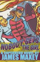 Nobody Gets the Girl : A Superhero Novel cover