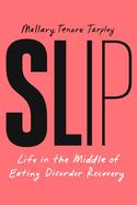 Slip : Life in the Middle of Eating Disorder Recovery cover