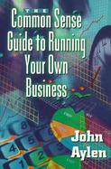 The Common Sense Guide to Running Your Own Business cover