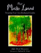The Magic Land: Designing Your Own Enchanted Garden cover