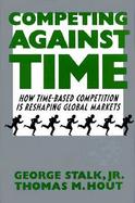 Competing Against Time: How Time-Based Competition is Reshaping Global Markets cover