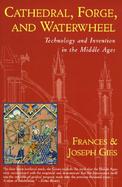 Cathedral, Forge, and Waterwheel Technology and Invention in the Middle Ages cover