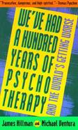 We'Ve Had a Hundred Years of Psychotherapy and the World's Getting Worse cover