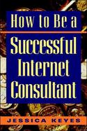 How to Be a Sucessful Internet Consultant cover