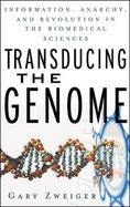 Transducing the Genome Information, Anarchy, and Revolution in the Biomedical Sciences cover