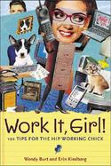 Work It, Girl! 101 Tips for the Hip Working Chick cover