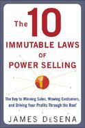 The 10 Immutable Laws of Power Selling The Key to Winning Sales, Wowing Customers, and Driving Your Profits Through the Roof cover