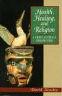 Health, Healing, and Religion A Cross-Cultural Perspective cover