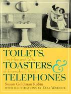 Toilets, Toasters & Telephones: The How and Why of Everyday Objects cover