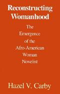 Reconstructing Womanhood The Emergence of the Afro-American Woman Novelist cover