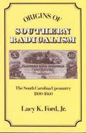 Origins of Southern Radicalism The South Carolina Upcountry, 1800-1860 cover