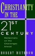 Christianity in the Twenty-First Century Reflections on the Challenges Ahead cover
