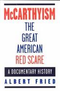 McCarthyism, the Great American Red Scare: A Documentary History cover