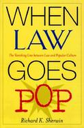 When Law Goes Pop The Vanishing Line Between Law and Popular Culture cover